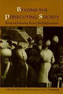 Beyond the Persecuting Society: Religious Toleration Before the Enlightenment