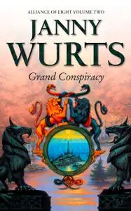 «Grand Conspiracy: Second Book of The Alliance of Light (The Wars of Light and Shadow, Book 5)» by Janny Wurts