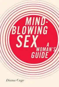 Mind-Blowing Sex: A Woman's Guide