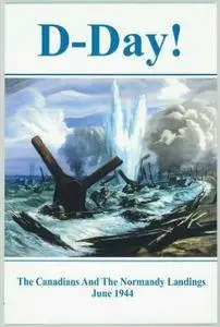 D-Day: The Canadians and the Normandy Landings June 1944 (Repost)