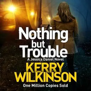 «Nothing but Trouble» by Kerry Wilkinson