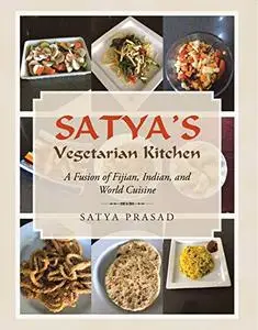 Satya's Vegetarian Kitchen: A Fusion of Fijian, Indian, and World Cuisine