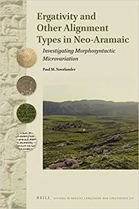Ergativity and Other Alignment Types in Neo-Aramaic Investigating Morphosyntactic Microvariation