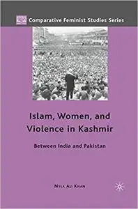 Islam, Women, and Violence in Kashmir: Between India and Pakistan (Repost)