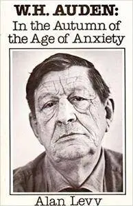 W. H. Auden: In the Autumn of the Age of Anxiety