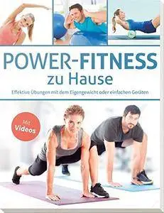 Power-Fitness zu Hause: Effektive Übungen mit dem Eigengewicht oder einfachen Geräten - Mit Videos