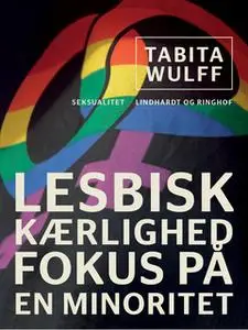 «Lesbisk kærlighed. Fokus på en minoritet» by Tabita Wulff