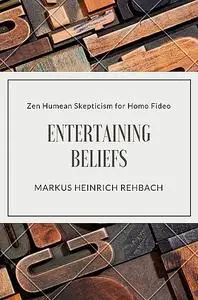 «Entertaining Beliefs» by Markus Heinrich Rehbach