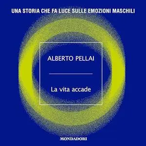 «La vita accade? Una storia che fa luce sulle emozioni maschili» by Alberto Pellai