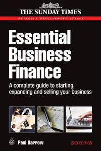 Essential Business Finance: A Complete Guide to Starting, Expanding and Selling Your Business, 2nd Edition (repost)