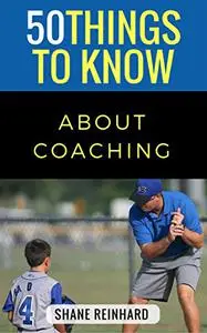 50 Things to Know About Coaching: Coaching Today’s Athletes