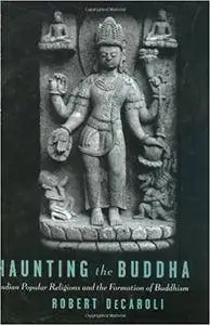 Haunting the Buddha: Indian Popular Religions and the Formation of Buddhism (Repost)