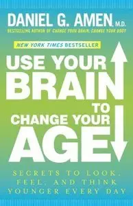 Use Your Brain to Change Your Age: Secrets to Look, Feel, and Think Younger Every Day (repost)