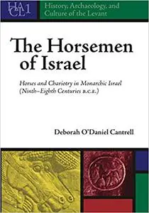 The Horsemen of Israel: Horses and Chariotry in Monarchic Israel