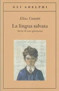 Elias Canetti – La lingua salvata. Storia di una giovinezza (1905-1921)