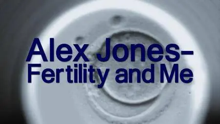 BBC - Alex Jones: Fertility and Me (2016)