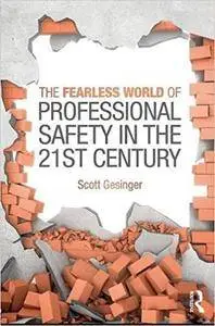 The Fearless World of Professional Safety in the 21st Century