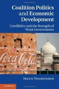 Coalition Politics and Economic Development: Credibility and the Strength of Weak Governments (repost)