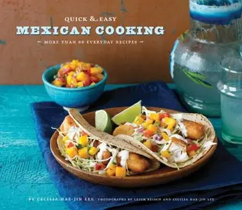 Quick & Easy Mexican Cooking: More Than 80 Everyday Recipes (repost)