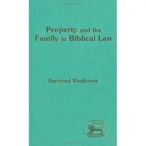 Property and Family in Biblical Law (Jsot Supplement Series) by Raymond Westbrook