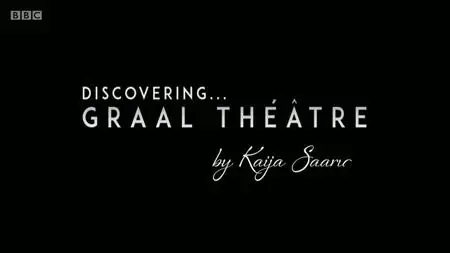 BBC - Discovering: Graal Théâtre by Kaija Saariaho (2019)