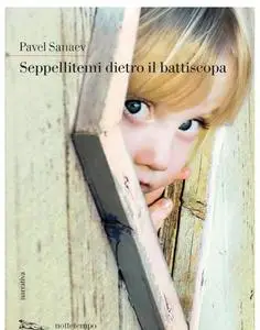 Seppellitemi dietro il battiscopa - Pavel Sanaev