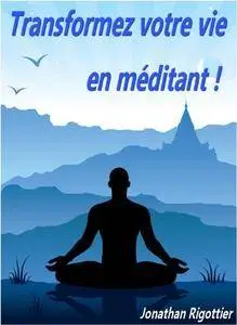 Jonathan Rigottier, "Transformez votre vie en méditant !"