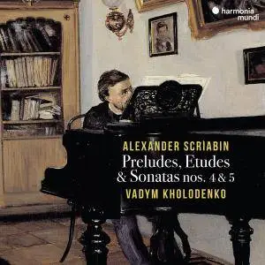 Vadym Kholodenko - Scriabin: Preludes, Etudes & Sonatas Nos. 4 & 5 (2018) [Official Digital Download 24/88]