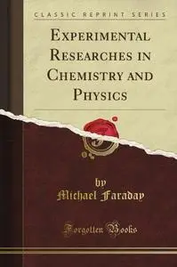 Experimental Researches in Chemistry and Physics