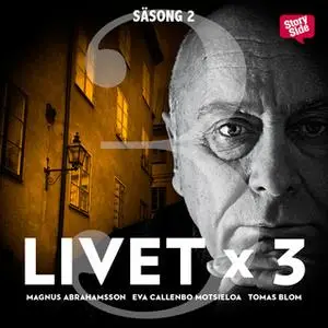 «Livet x 3 - säsong 2 del 3» by Tomas Blom,Magnus Abrahamsson,Eva Callenbo Motsieloa