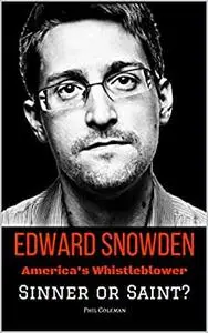 EDWARD SNOWDEN: America's Whistleblower - Sinner or Saint?