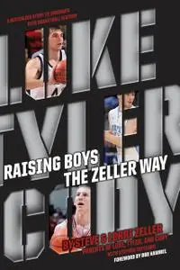 «Raising Boys the Zeller Way» by Lorri Zeller, Steve Zeller