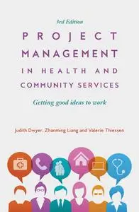 Project Management in Health and Community Services: Getting good ideas to work, 3rd Edition