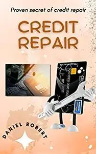 CREDIT REPAIR : Proven Secret Of Credit Repair Book