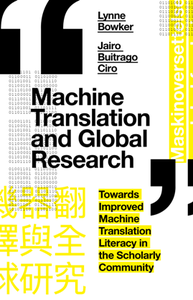 Machine Translation and Global Research : Towards Improved Machine Translation Literacy in the Scholarly Community