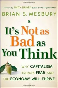 It's Not as Bad as You Think: Why Capitalism Trumps Fear and the Economy Will Thrive (repost)