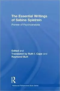 The Essential Writings of Sabina Spielrein: Pioneer of Psychoanalysis