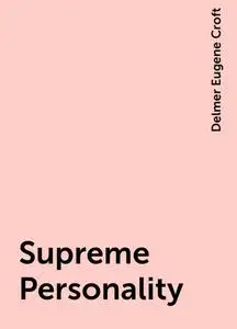 «Supreme Personality» by Delmer Eugene Croft