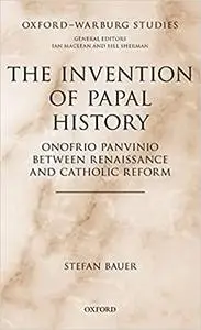 The Invention of Papal History: Onofrio Panvinio between Renaissance and Catholic Reform