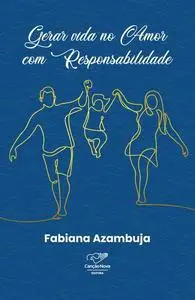 «Gerar vida no amor com responsabilidade» by Fabiana Azambuja