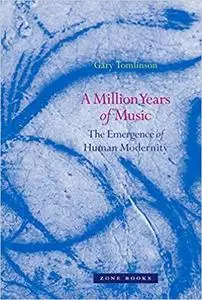 A Million Years of Music: The Emergence of Human Modernity (Zone Books) [Repost]