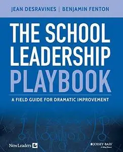 The School Leadership Playbook: A Field Guide for Dramatic Improvement