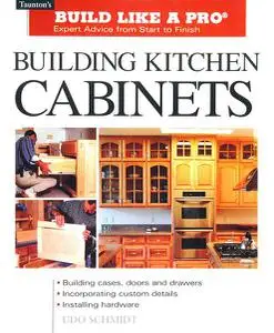 Building Kitchen Cabinets: Expert Advice from Start to Finish (Taunton's Build Like a Pro)