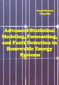 "Advanced Statistical Modeling, Forecasting, and Fault Detection in Renewable Energy Systems" ed. by Fouzi Harrou, Ying Sun