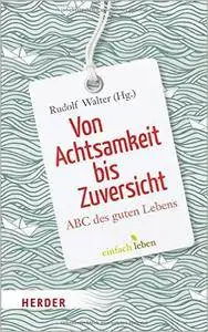 Von Achtsamkeit bis Zuversicht: ABC des guten Lebens