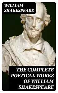 «The Complete Poetical Works of William Shakespeare» by William Shakespeare