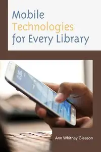 Mobile Technologies for Every Library (Medical Library Association Books Series)