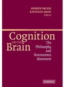 Cognition and the Brain: The Philosophy and Neuroscience Movement