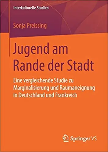 Jugend am Rande der Stadt: Eine vergleichende Studie zu Marginalisierung und Raumaneignung in Deutschland und Frankreich