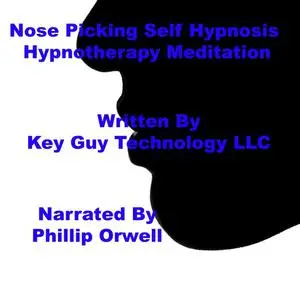 «Nose Picking Self Hypnosis Hypnotherapy Meditation» by Key Guy Technology LLC